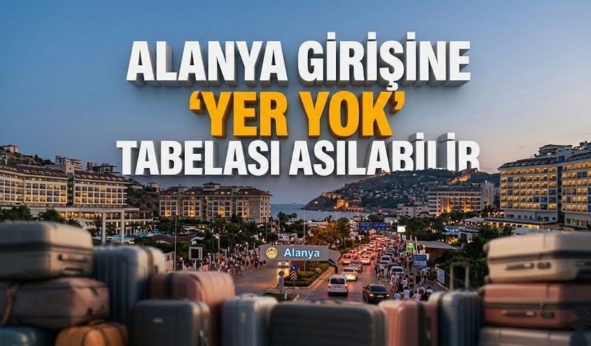 Alanya girişine 'Yer Yok' tabelası asılabilir