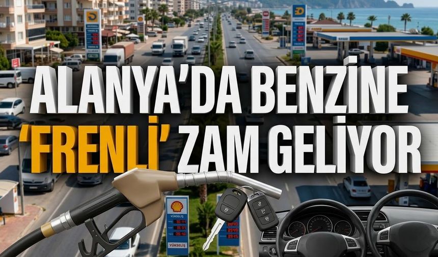 Eşel mobil kalkanı devrede: Alanya’da benzine 'frenli' zam!