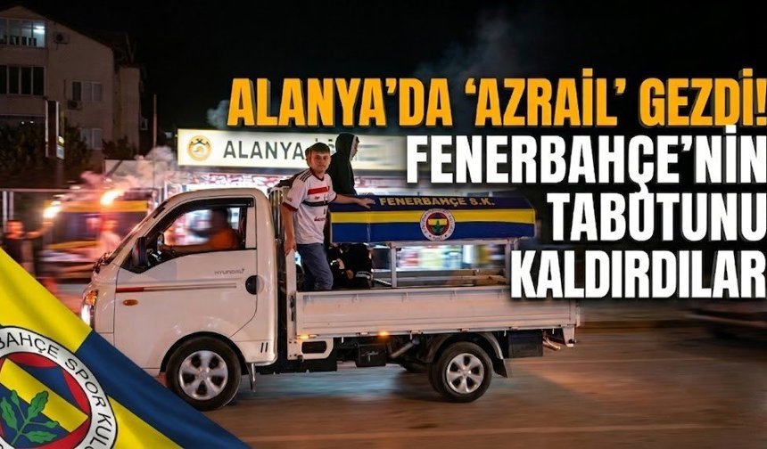 Alanya’da 'Azrail' gezdi! Fenerbahçe’nin tabutunu kaldırdılar