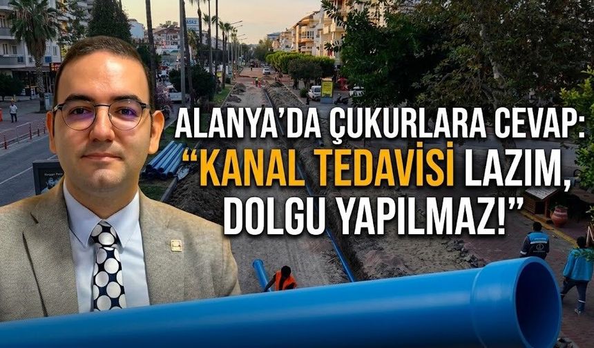 Alanya'da çukurlara cevap: "Kanal tedavisi lazım, dolgu yapılmaz!"