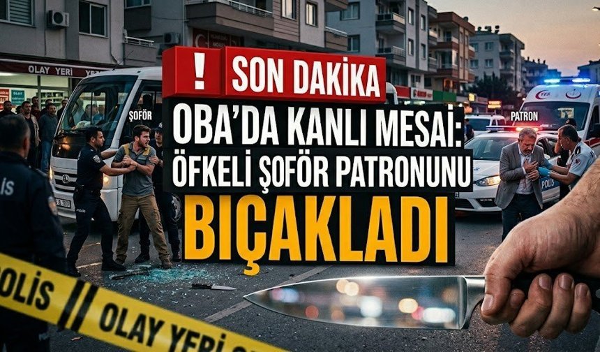 Oba’da k*nlı mesai: Öfkeli şoför patronunu b*çakladı