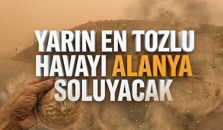 Yarın en tozlu havayı Alanya soluyacak