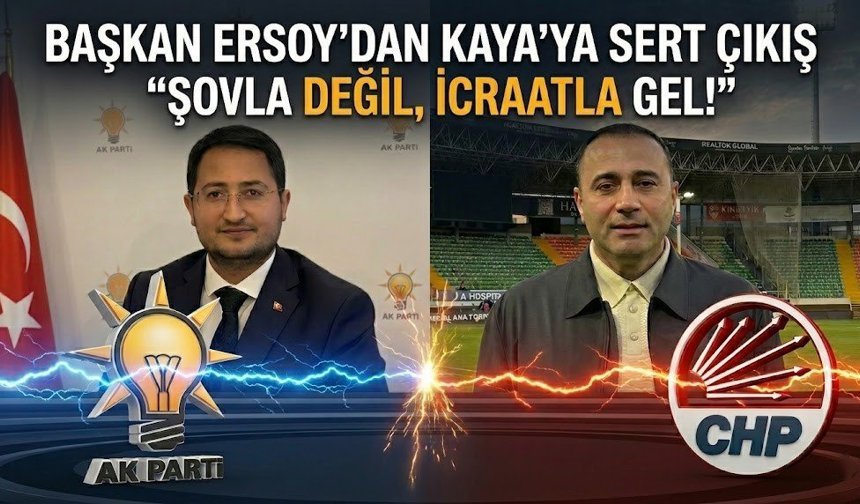 Ak Partili başkan Ersoy’dan Aykut Kaya’ya sert çıkış: “Şovla değil, icraatla gel!”