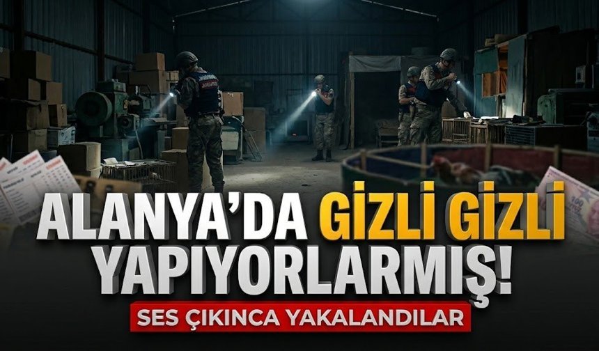 Alanya’da gizli gizli yapıyorlarmış! Ses çıkınca yakalandılar