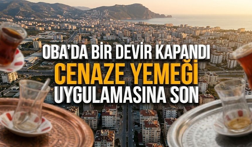 Oba’da bir devir kapandı: Cenaze yemeği uygulamasına son