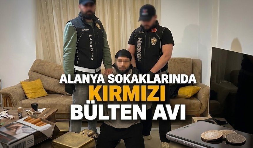 Alanya sokaklarında kırmızı bülten avı: Danimarkalı suç makinesi kıskıvrak!