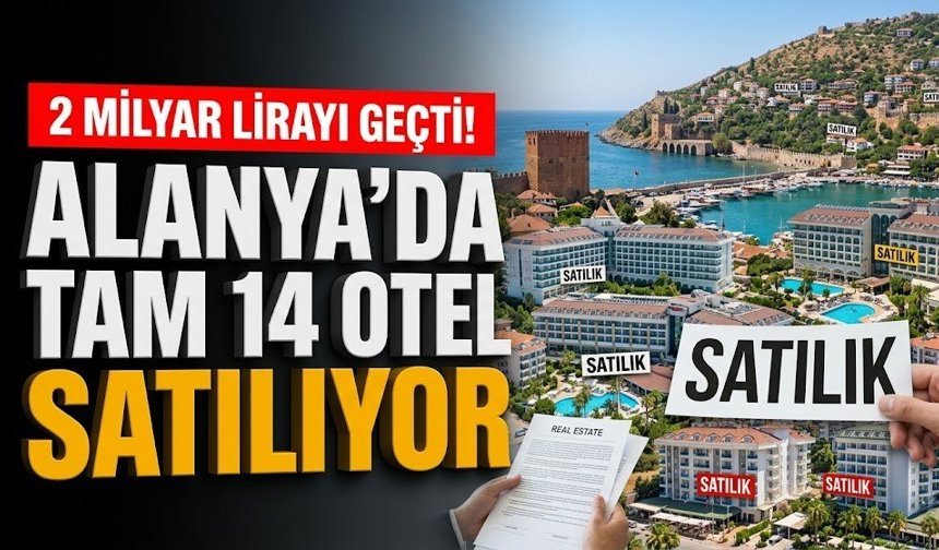 2 milyar lirayı geçti! Alanya’da tam 14 otel satılıyor