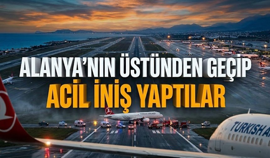 Alanya’nın üstünden geçip acil iniş yaptılar
