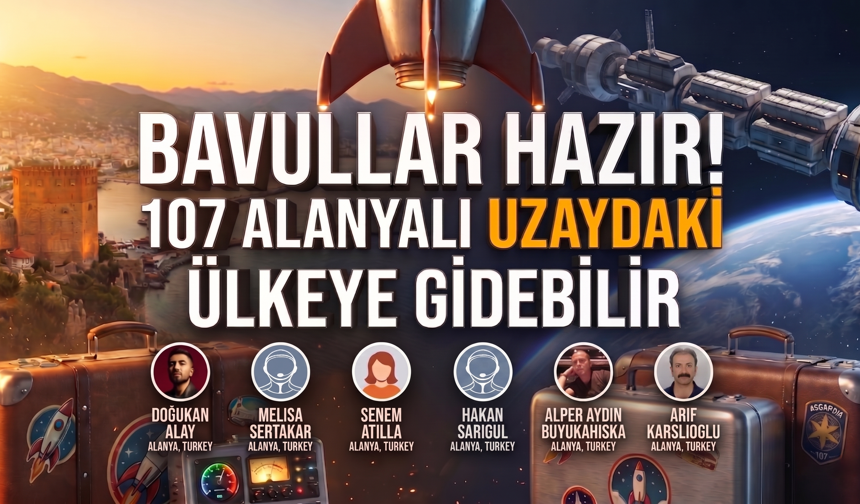 Bavullar hazır! 107 Alanyalı uzaydaki ülkeye gidebilir