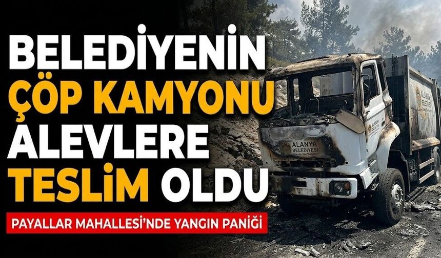 Belediyenin çöp kamyonu alevlere teslim oldu