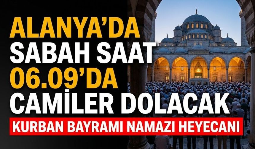 Alanya'da sabah saat 06.09'da camiler dolacak