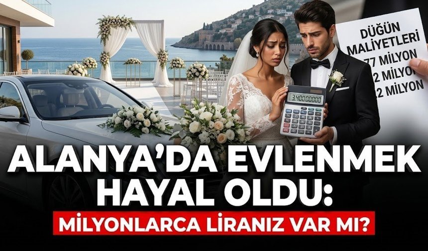 Alanya’da evlenmek hayal oldu: Milyonlarca liranız var mı?