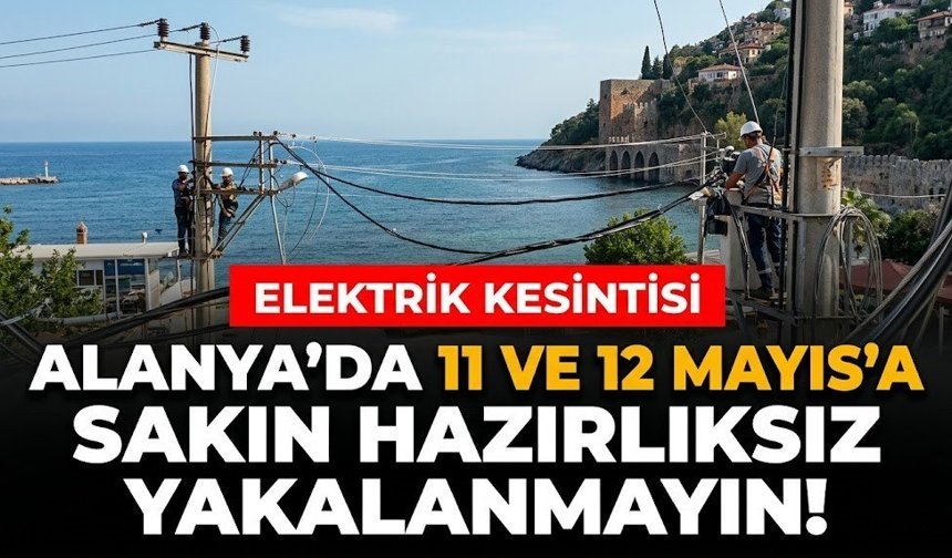 Alanya'da 11 ve 12 Mayıs’a sakın hazırlıksız yakalanmayın!