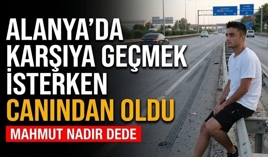 Alanya’da karşıya geçmek isterken canından oldu