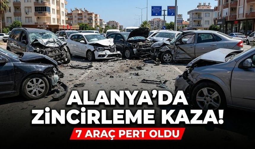 Alanya'da zincirleme kaza! 7 araç pert oldu