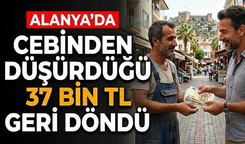 Alanya’da cebinden düşürdüğü 37 bin TL geri döndü