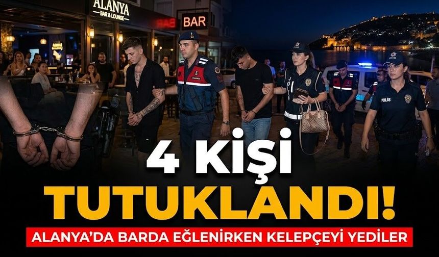 4 kişi tutuklandı! Alanya’da barda eğlenirken kelepçeyi yediler