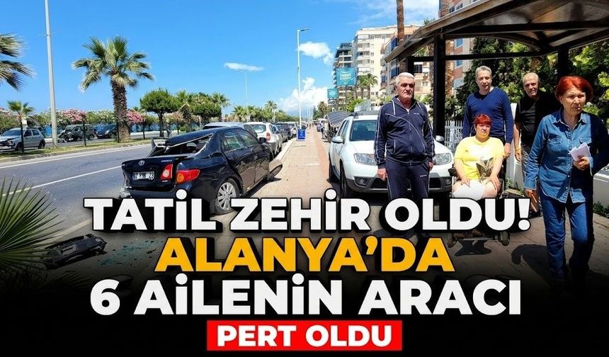 Tatil zehir oldu! Alanya’da 6 ailenin aracı pert oldu