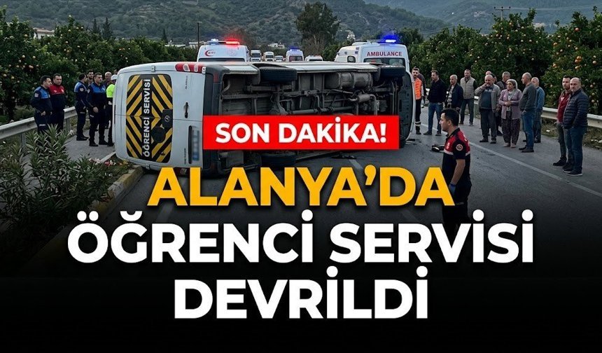 SON DAKİKA! Alanya’da öğrenci servisi devrildi