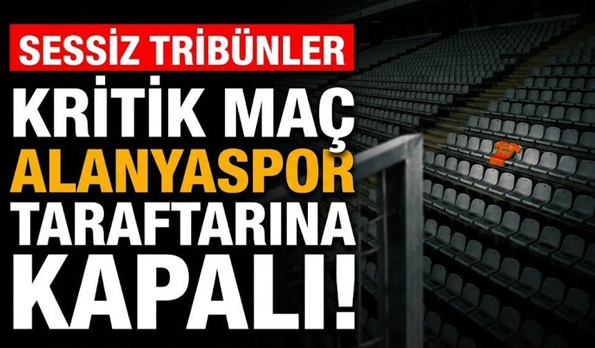 Kritik maç Alanyaspor taraftarına kapalı!