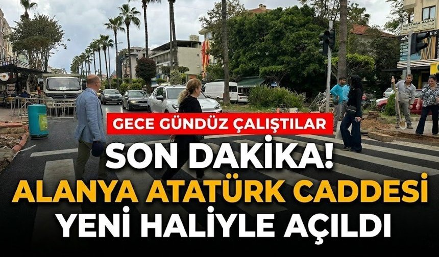 SON DAKİKA! Alanya Atatürk Caddesi yeni haliyle açıldı