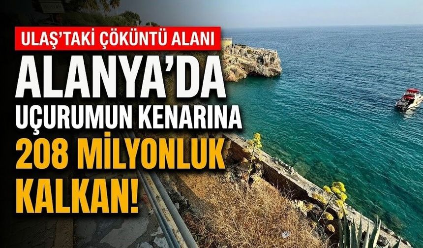Alanya’da uçurumun kenarına 208 milyonluk kalkan!