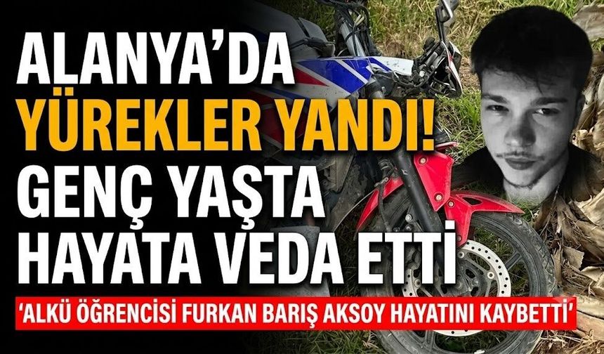 Alanya’da yürekler yandı! Genç yaşta hayata veda etti