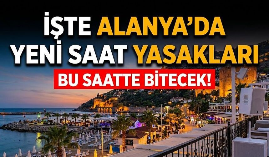 Bu saatte bitecek! İşte Alanya’da yeni saat yasakları