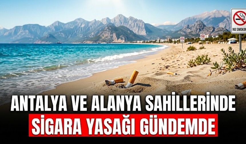 Antalya ve Alanya sahillerinde sigara yasağı gündemde