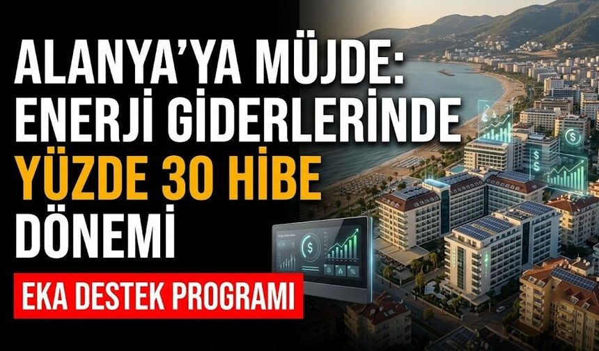 Alanya’ya müjde: Enerji giderlerinde yüzde 30 hibe dönemi