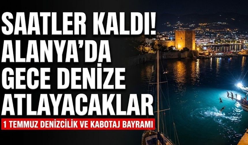 Saatler kaldı! Alanya’da gece denize atlayacaklar