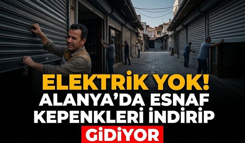 Elektrik yok! Alanya’da esnaf kepenkleri indirip gidiyor