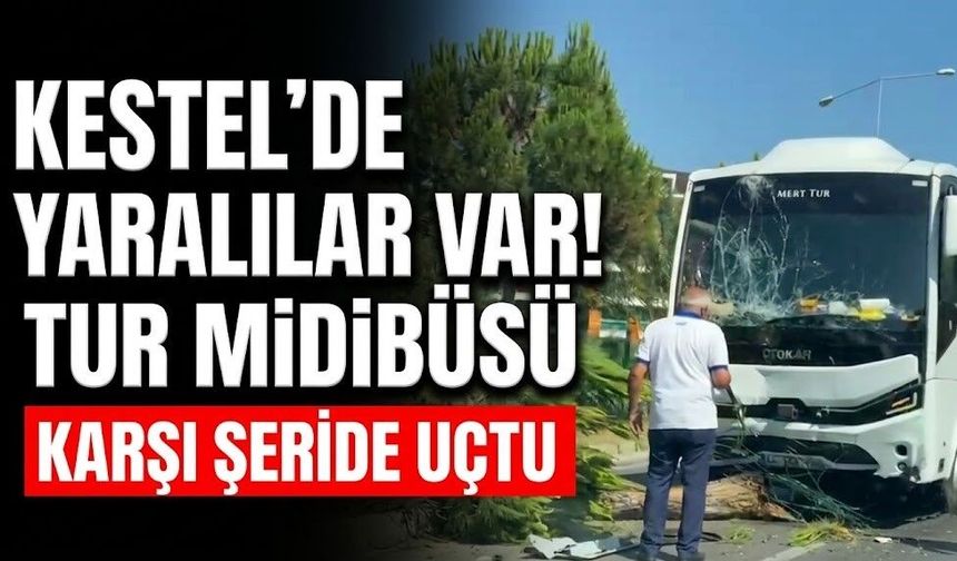 Kestel'de yaralılar var! Tur midibüsü karşı şeride uçtu
