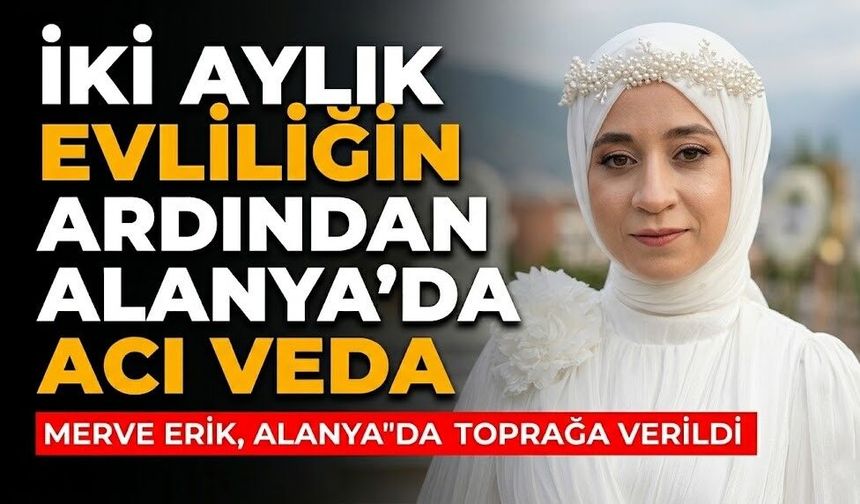 İki aylık evliliğin ardından Alanya’da acı veda
