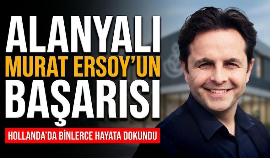 Alanyalı Murat Ersoy’un başarısı: Hollanda'da binlerce hayata dokundu