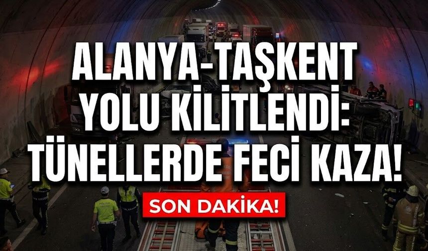 SON DAKİKA! Alanya-Taşkent yolu kilitlendi: Tünellerde feci kaza!
