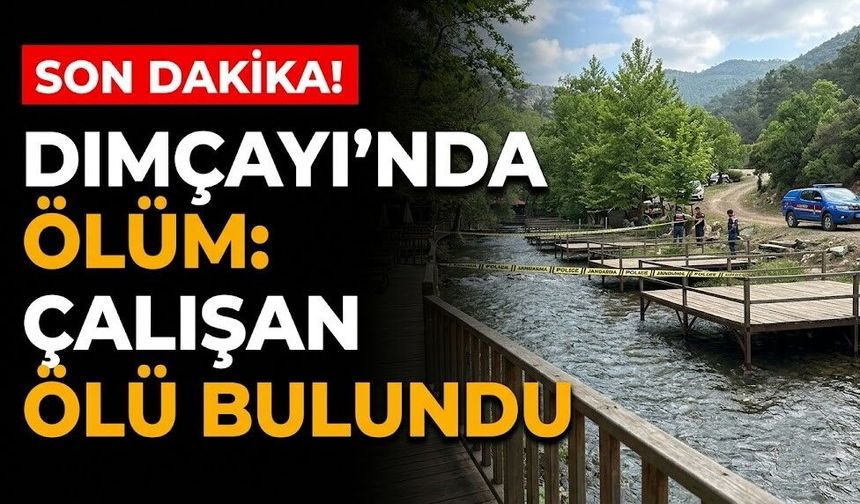 SON DAKİKA! Dimçayı'nda ölüm: Çalışan ölü bulundu