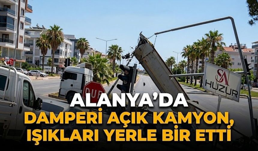 Alanya’da damperi açık kamyon, ışıkları yerle bir etti