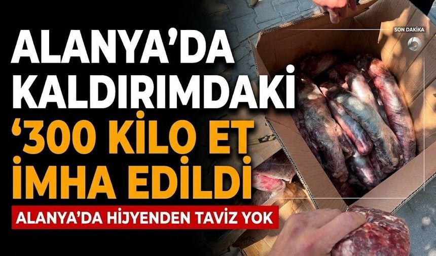 Alanya’da kaldırımdaki 300 kilo et imha edildi