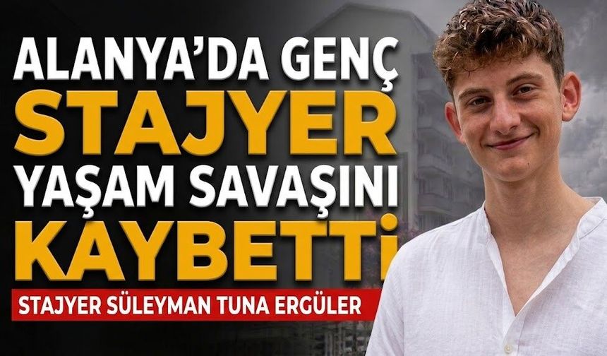 Alanya’da genç stajyer yaşam savaşını kaybetti