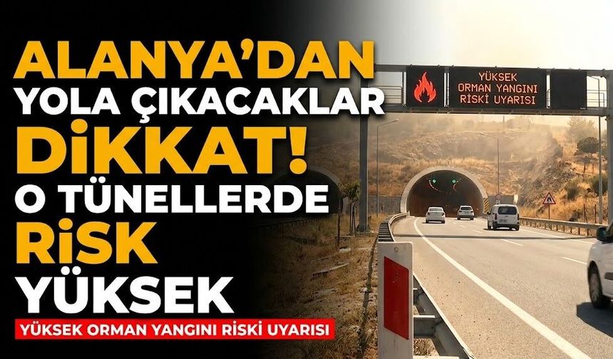 Alanya’dan yola çıkacaklar dikkat! O tünellerde risk yüksek