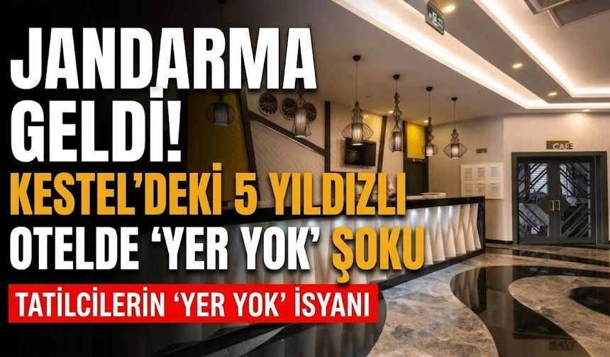 Jandarma geldi! Kestel'deki 5 yıldızlı otelde "Yer yok" şoku