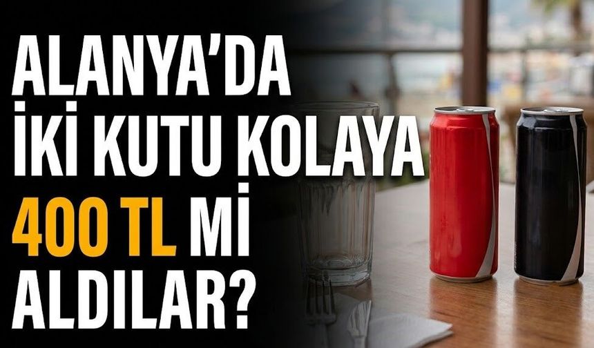 Alanya’da iki kutu kolaya 400 TL mi aldılar?