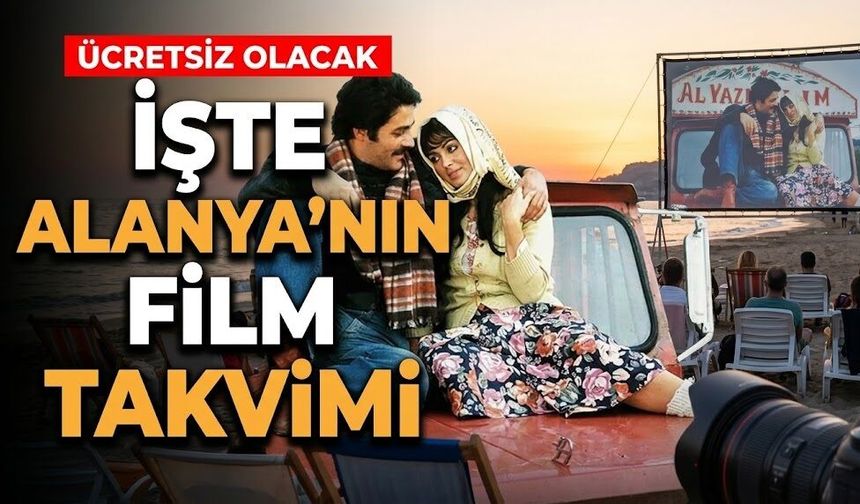 Ücretsiz olacak: İşte Alanya’nın film takvimi