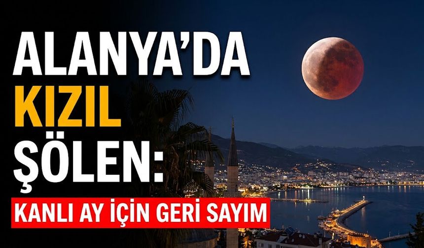 Alanya’da kızıl şölen: Kanlı ay için geri sayım başladı