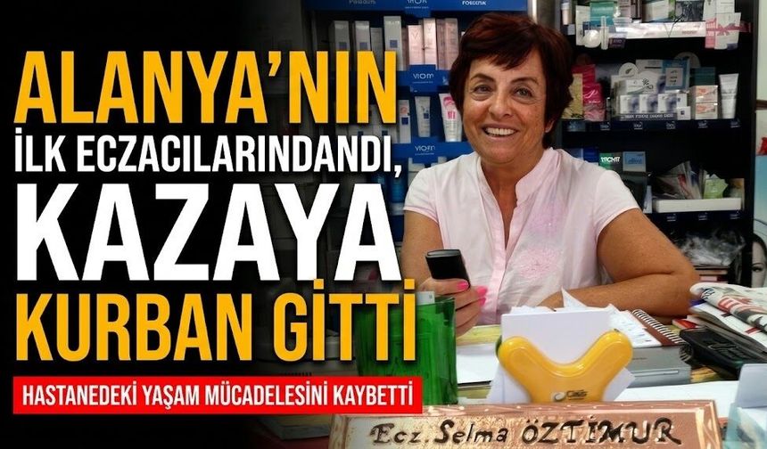 Alanya'nın ilk eczacılarındandı, kazaya kurban gitti