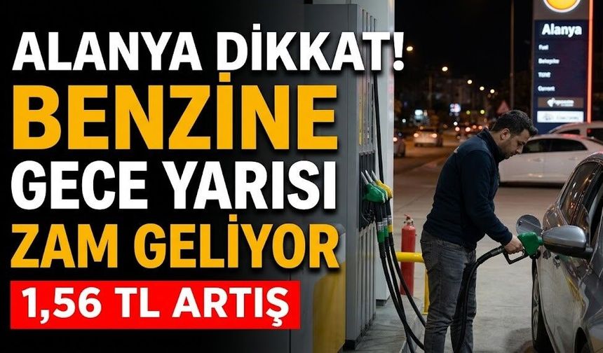 Alanya dikkat! Benzine gece yarısı zam geliyor