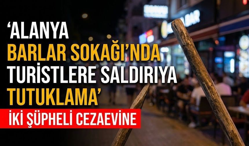 Alanya Barlar Sokağı'nda turistlere saldırıya tutuklama