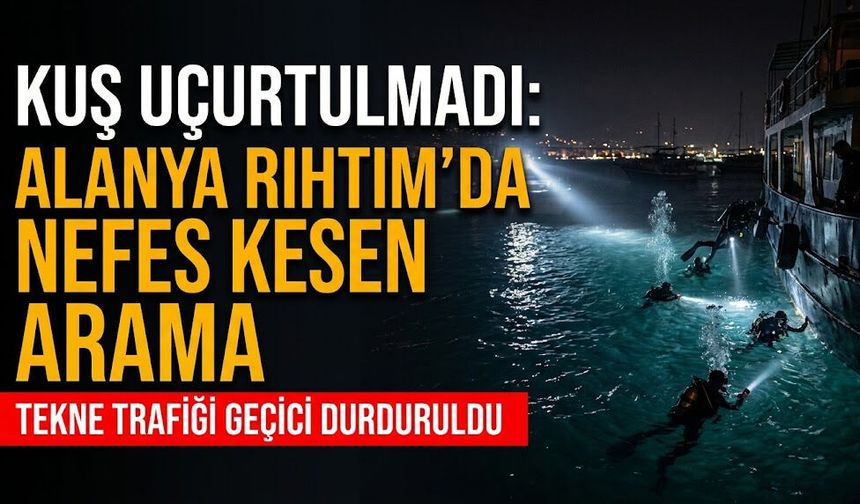 Kuş uçurtulmadı: Alanya Rıhtım’da nefes kesen arama