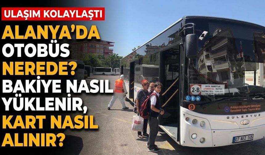 Alanya’da otobüs nerede, bakiye nasıl yüklenir, kart nasıl alınır?